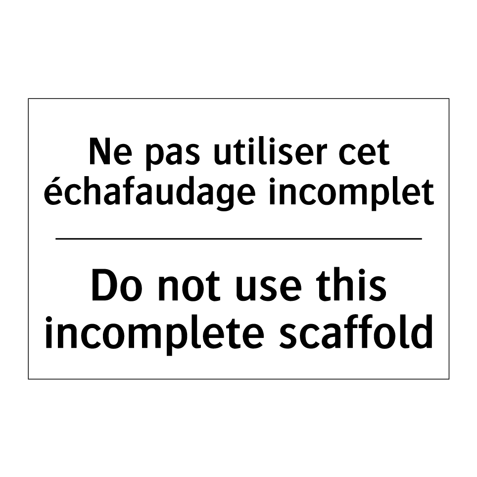 Ne pas utiliser cet échafaudage /.../ - Do not use this incomplete scaffold /.../