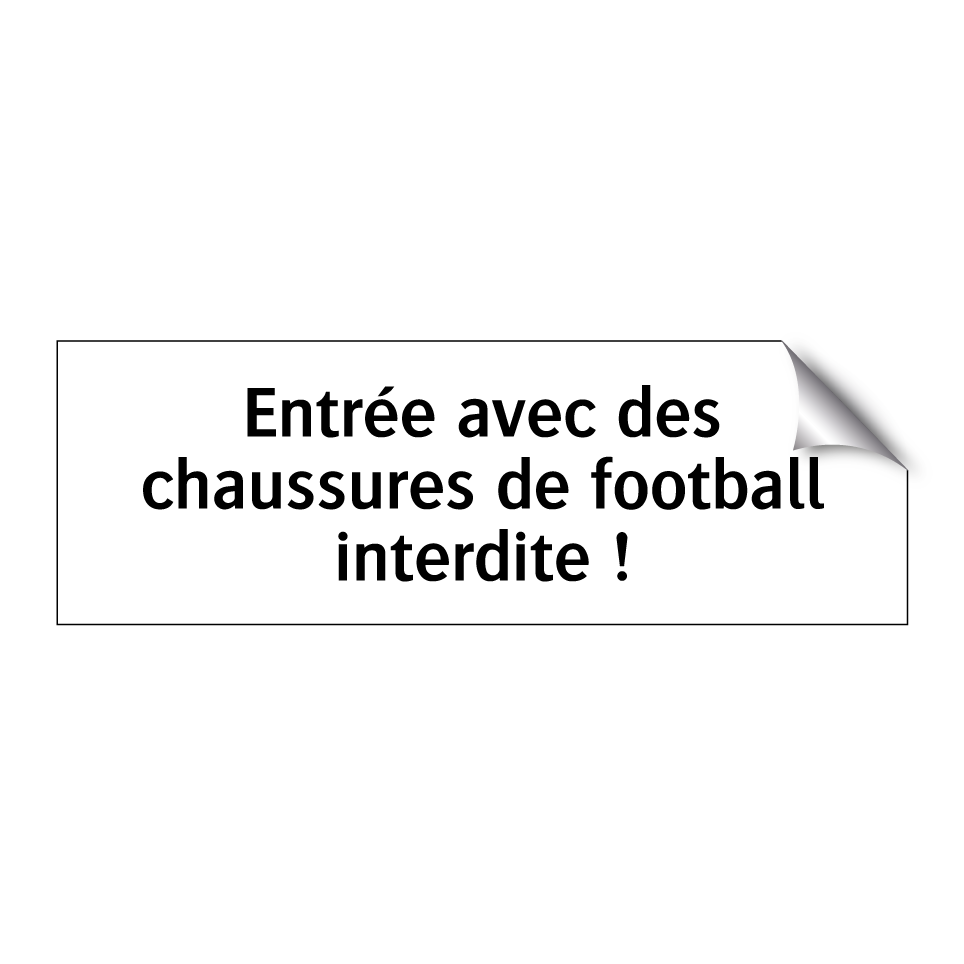 Entrée avec des chaussures de football interdite !