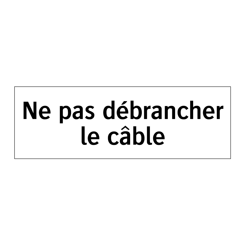Ne pas débrancher le câble