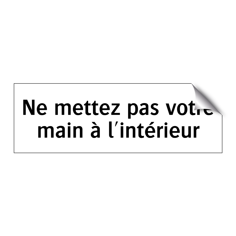 Ne mettez pas votre main à l'intérieur
