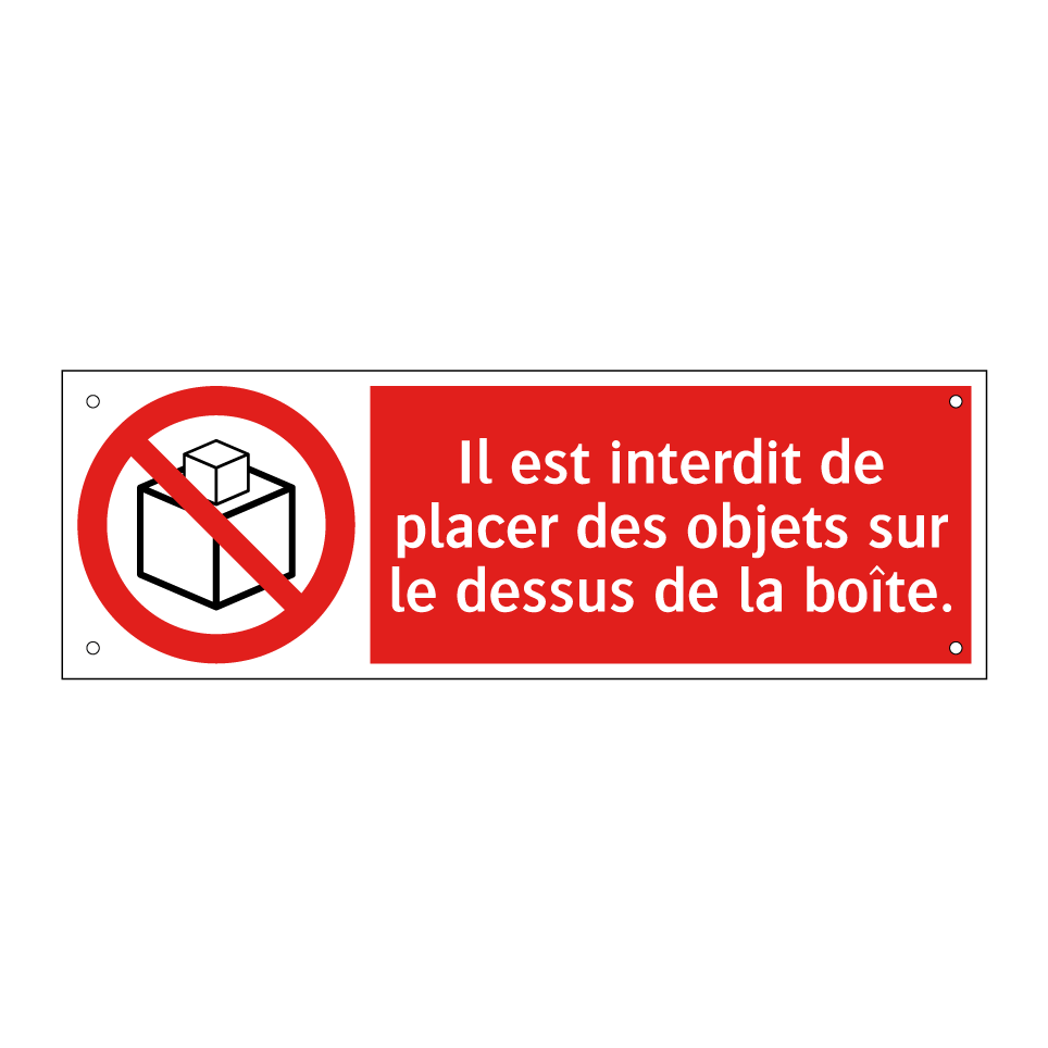 Il est interdit de placer des objets sur le dessus de la boîte.