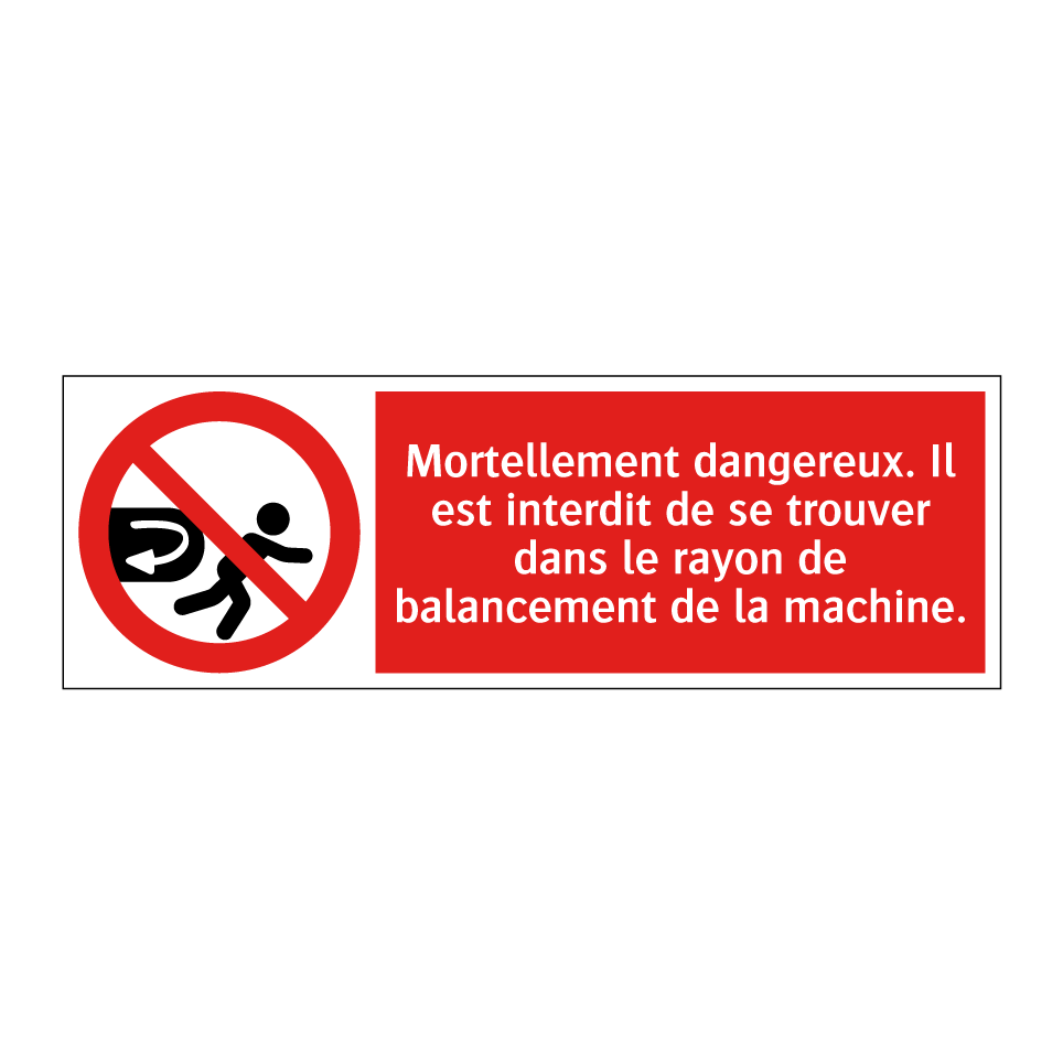 Mortellement dangereux. Il est interdit de se trouver dans le rayon de balancement de la machine.