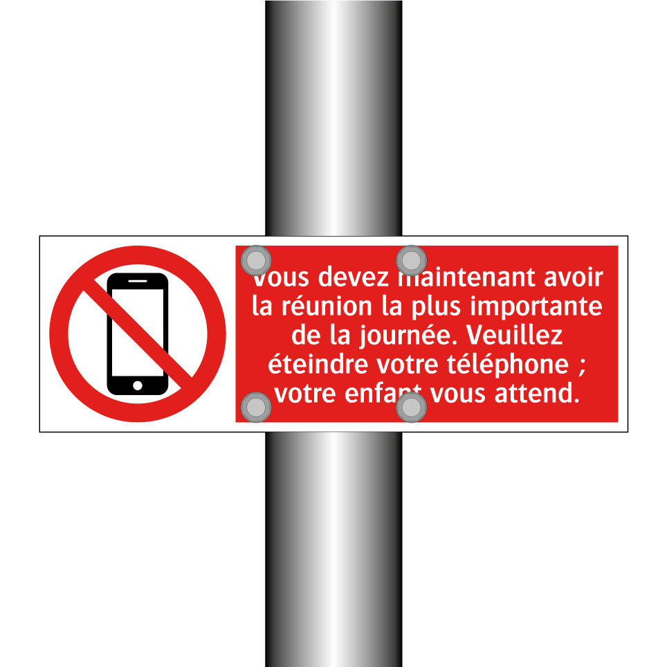 Vous devez maintenant avoir la réunion la plus importante de la journée. Veuillez éteindre votre téléphone ; votre enfant vous attend.
