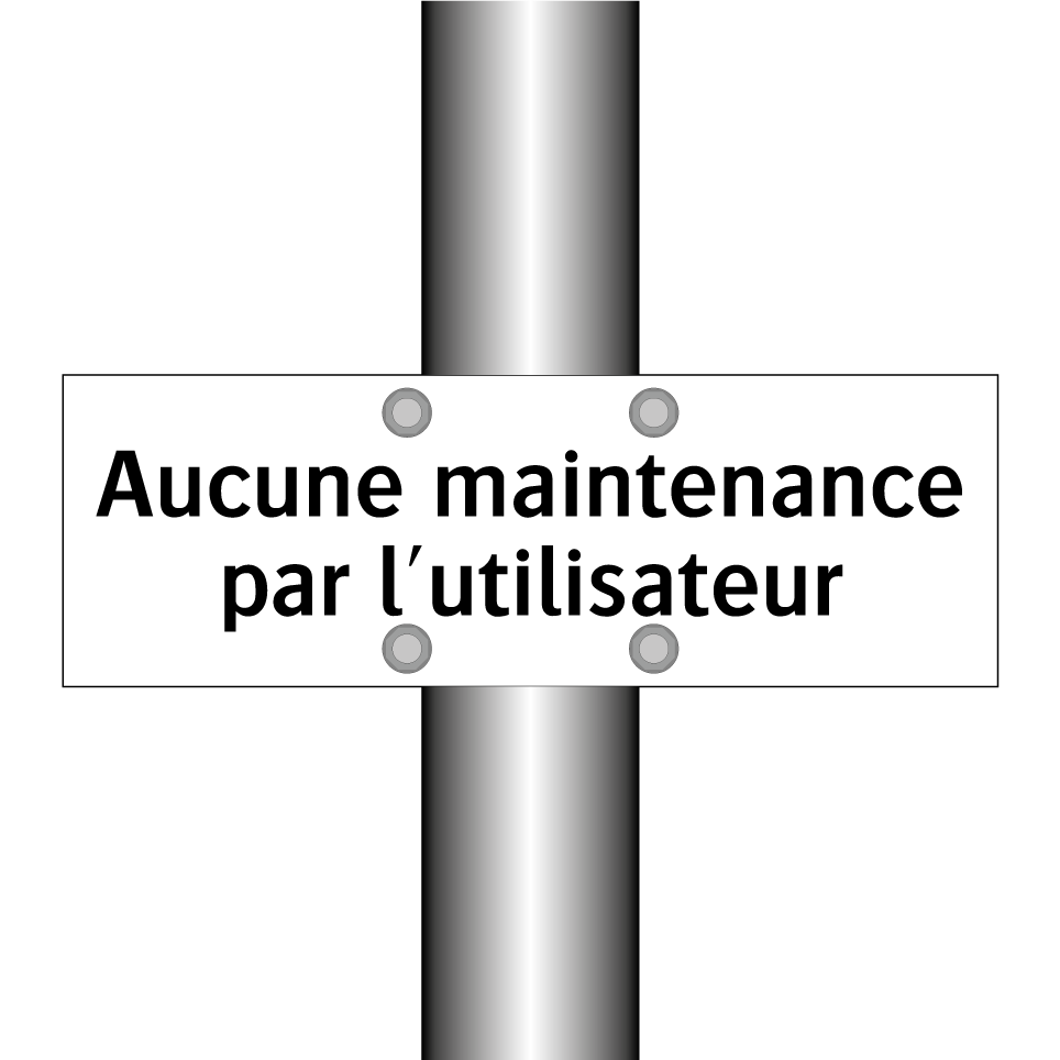 Aucune maintenance par l'utilisateur