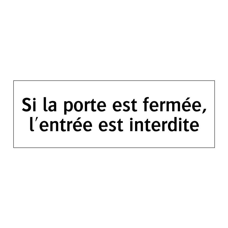 Si la porte est fermée, l'entrée est interdite