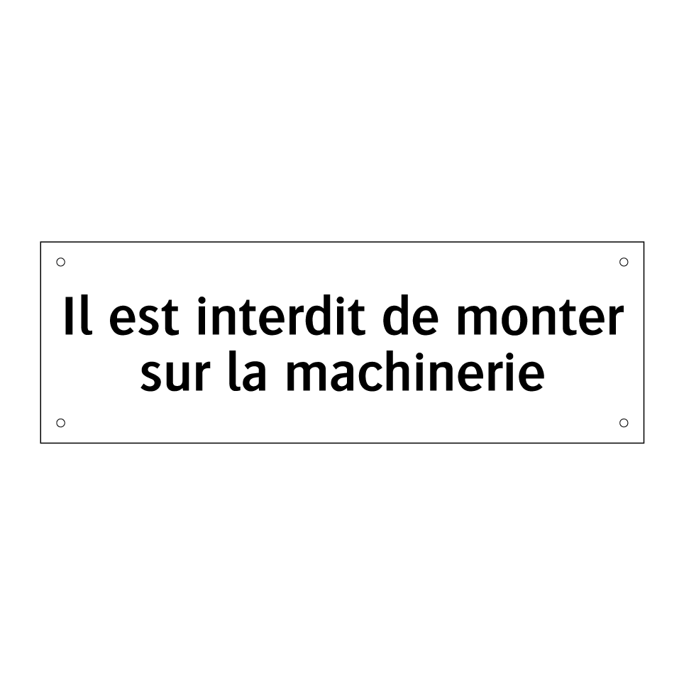 Il est interdit de monter sur la machinerie