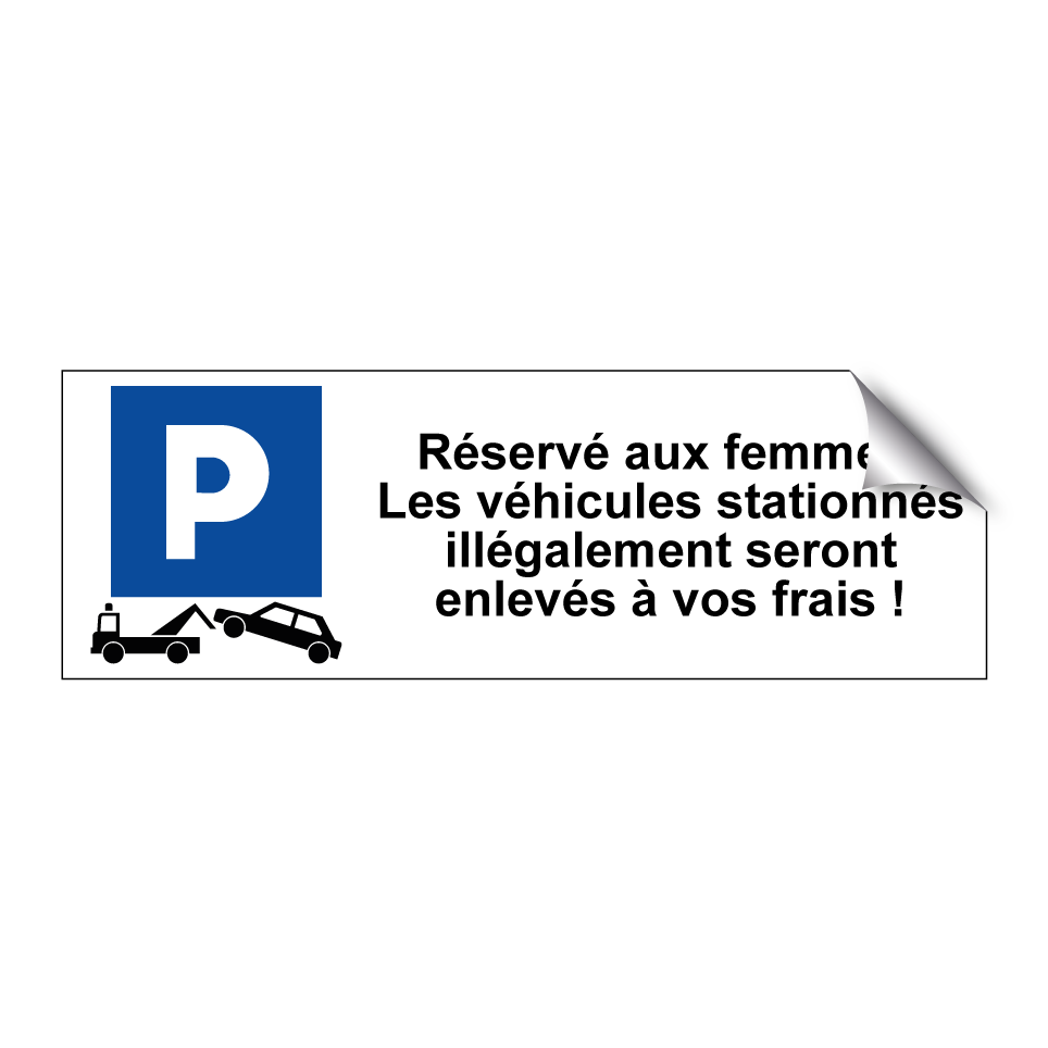Réservé aux femmes. Les véhicules stationnés illégalement seront enlevés à vos frais !