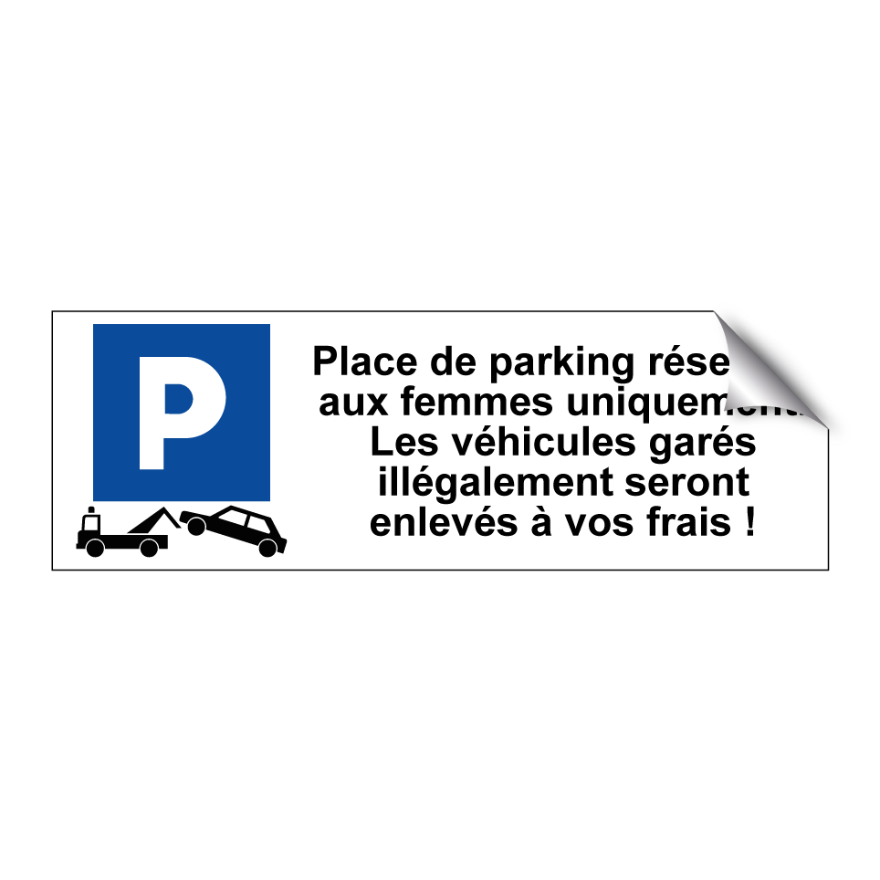 Place de parking réservée aux femmes uniquement. Les véhicules garés illégalement seront enlevés à vos frais !