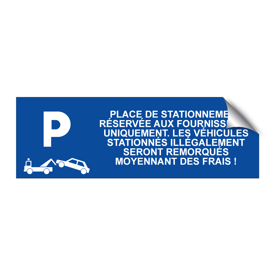 Place de stationnement réservée aux fournisseurs uniquement. Les véhicules stationnés illégalement seront remorqués moyennant des frais !