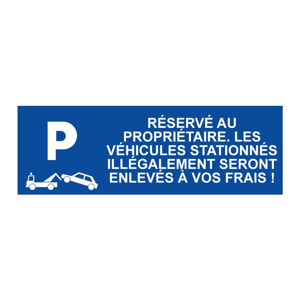 Réservé au propriétaire. Les véhicules stationnés illégalement seront enlevés à vos frais !