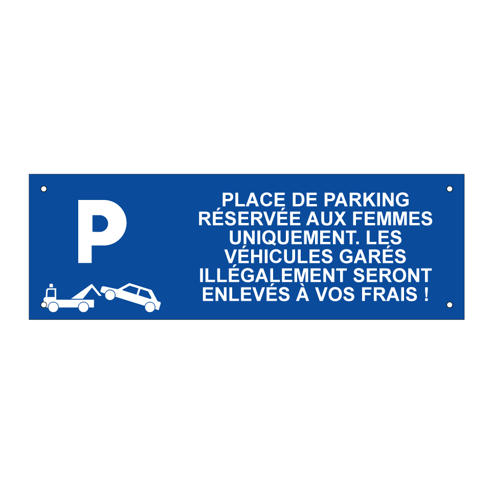 Place de parking réservée aux femmes uniquement. Les véhicules garés illégalement seront enlevés à vos frais !
