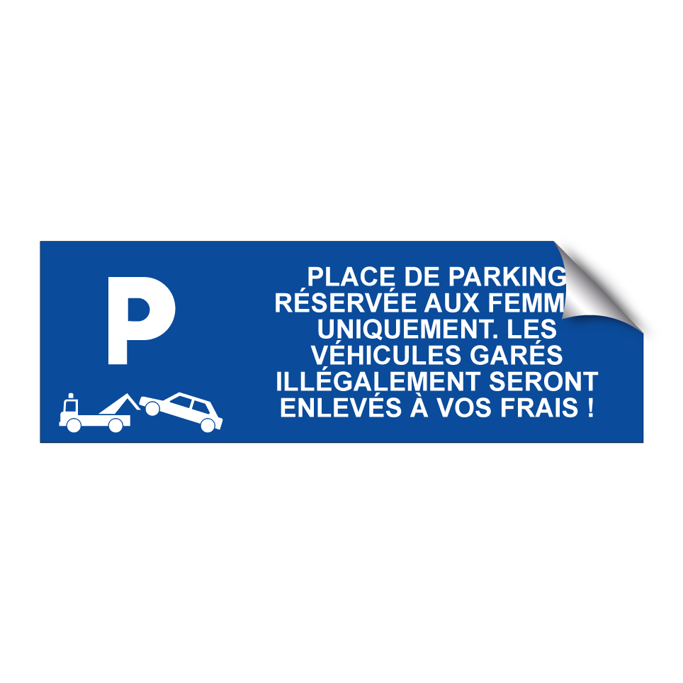 Place de parking réservée aux femmes uniquement. Les véhicules garés illégalement seront enlevés à vos frais !