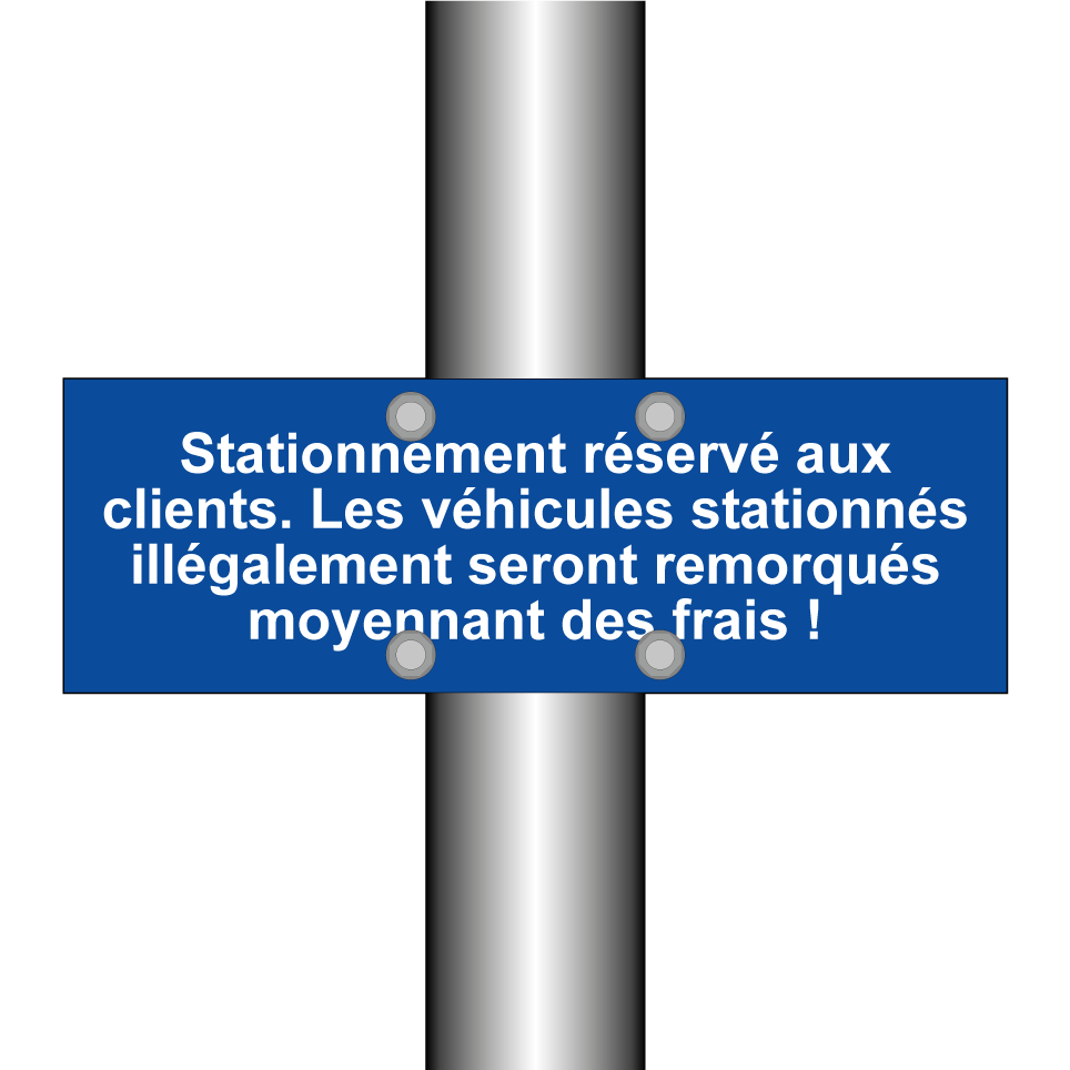 Stationnement réservé aux clients. Les véhicules stationnés illégalement seront remorqués moyennant des frais !