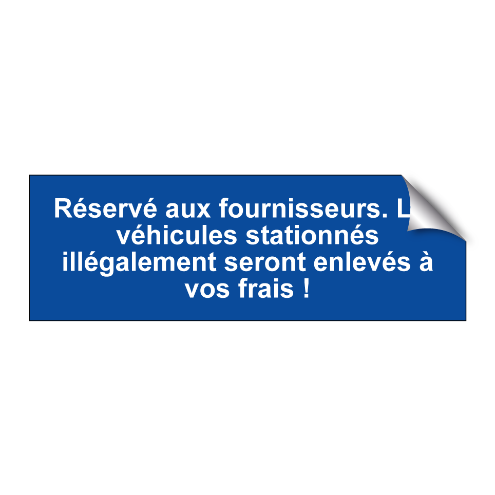 Réservé aux fournisseurs. Les véhicules stationnés illégalement seront enlevés à vos frais !