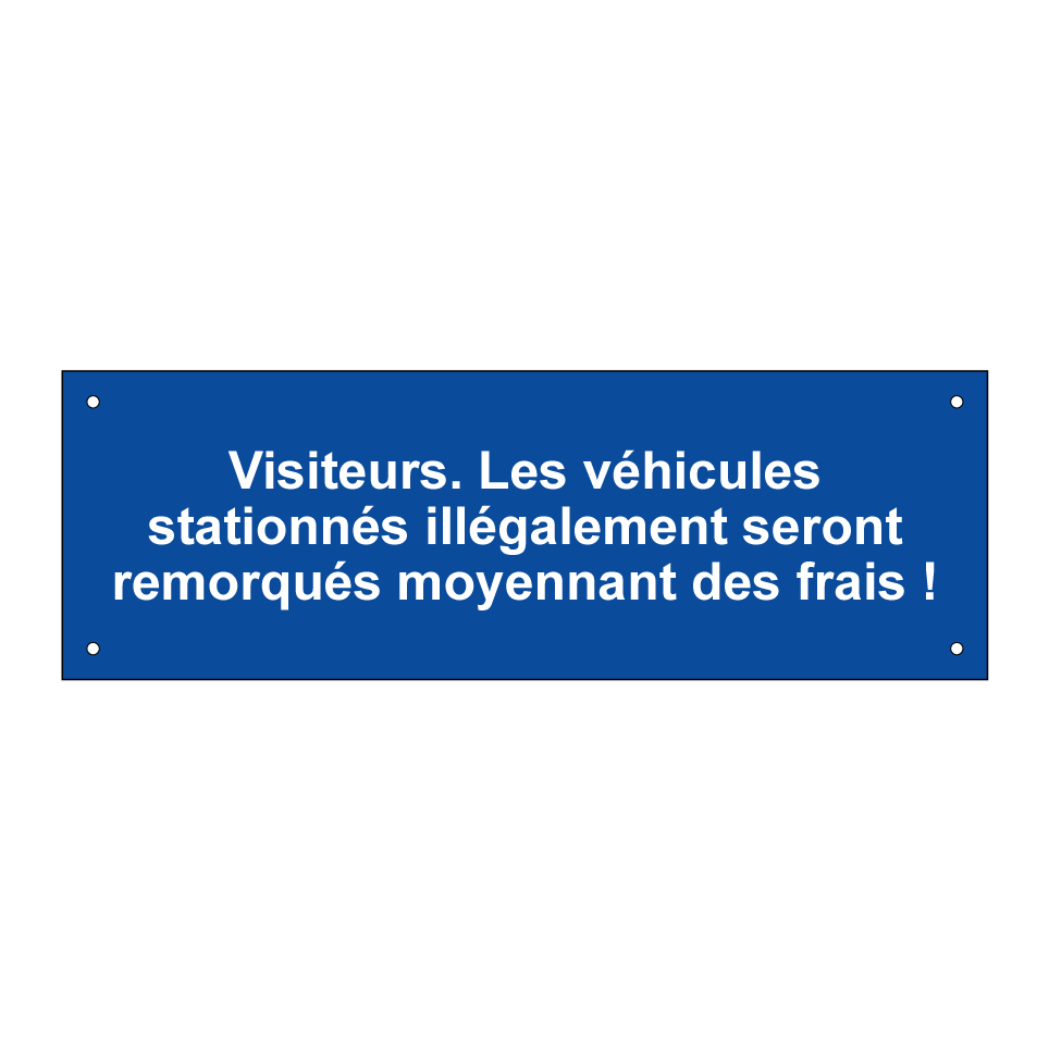 Visiteurs. Les véhicules stationnés illégalement seront remorqués moyennant des frais !