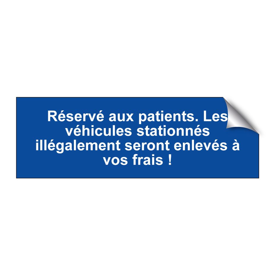 Réservé aux patients. Les véhicules stationnés illégalement seront enlevés à vos frais !