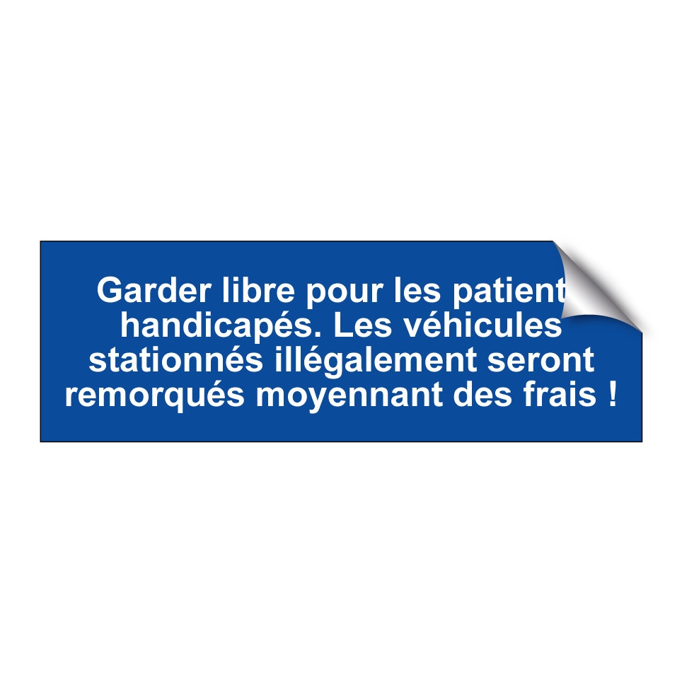 Garder libre pour les patients handicapés. Les véhicules stationnés illégalement seront remorqués moyennant des frais !