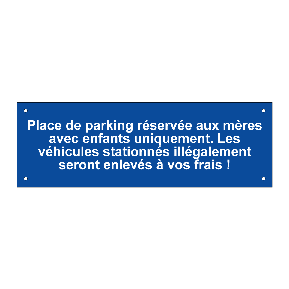 Place de parking réservée aux mères avec enfants uniquement. Les véhicules stationnés illégalement seront enlevés à vos frais !