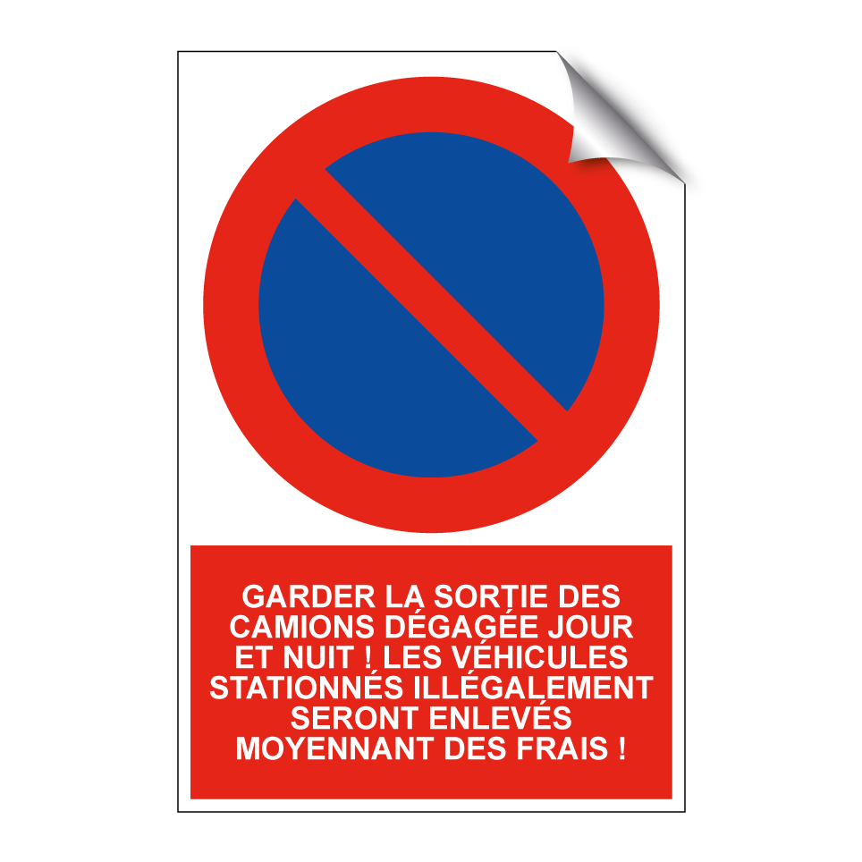 Garder la sortie des camions dégagée jour et nuit ! Les véhicules stationnés illégalement seront enlevés moyennant des frais !