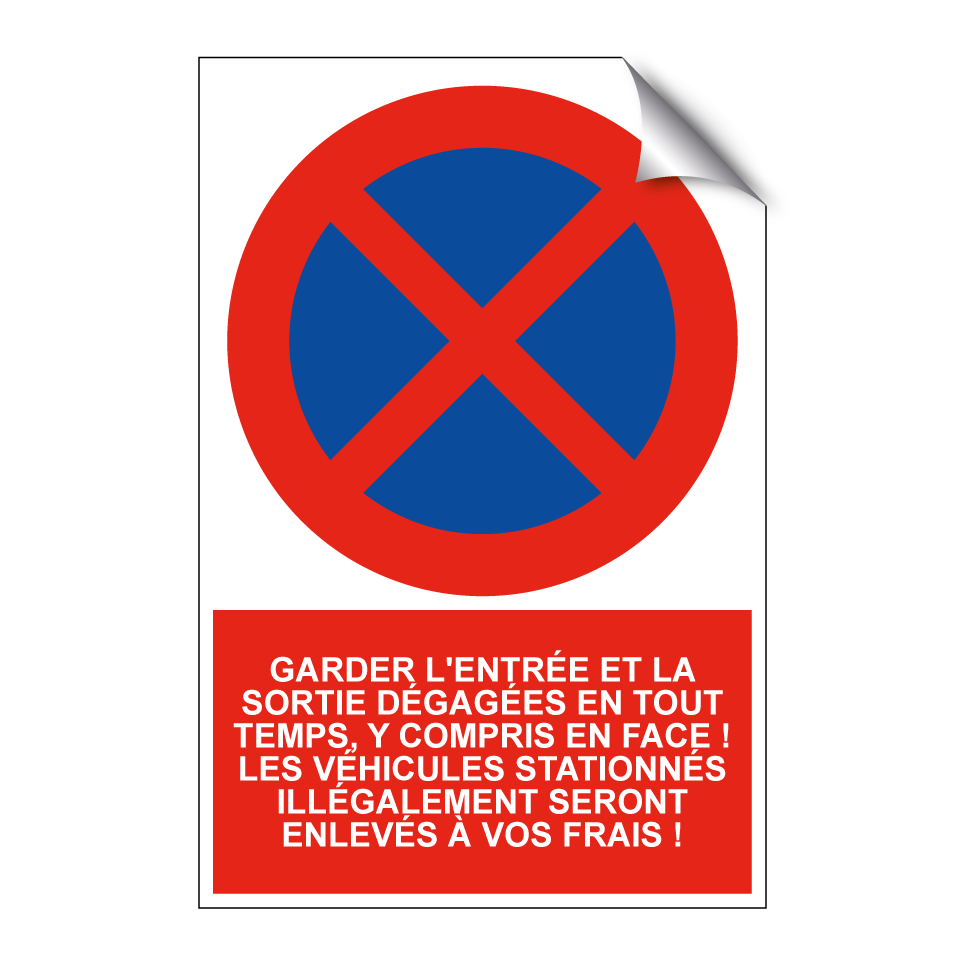 Garder l'entrée et la sortie dégagées en tout temps, y compris en face ! Les véhicules stationnés illégalement seront enlevés à vos frais !