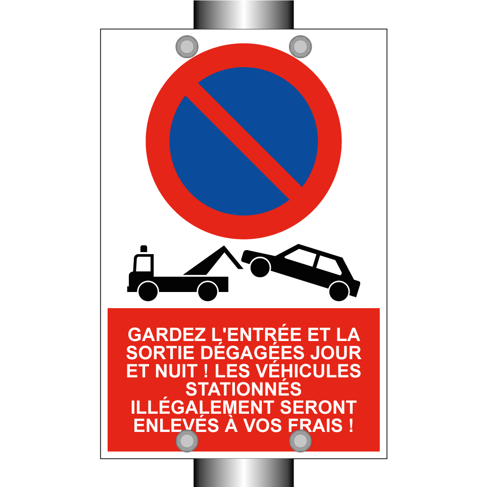 Gardez l'entrée et la sortie dégagées jour et nuit ! Les véhicules stationnés illégalement seront enlevés à vos frais !