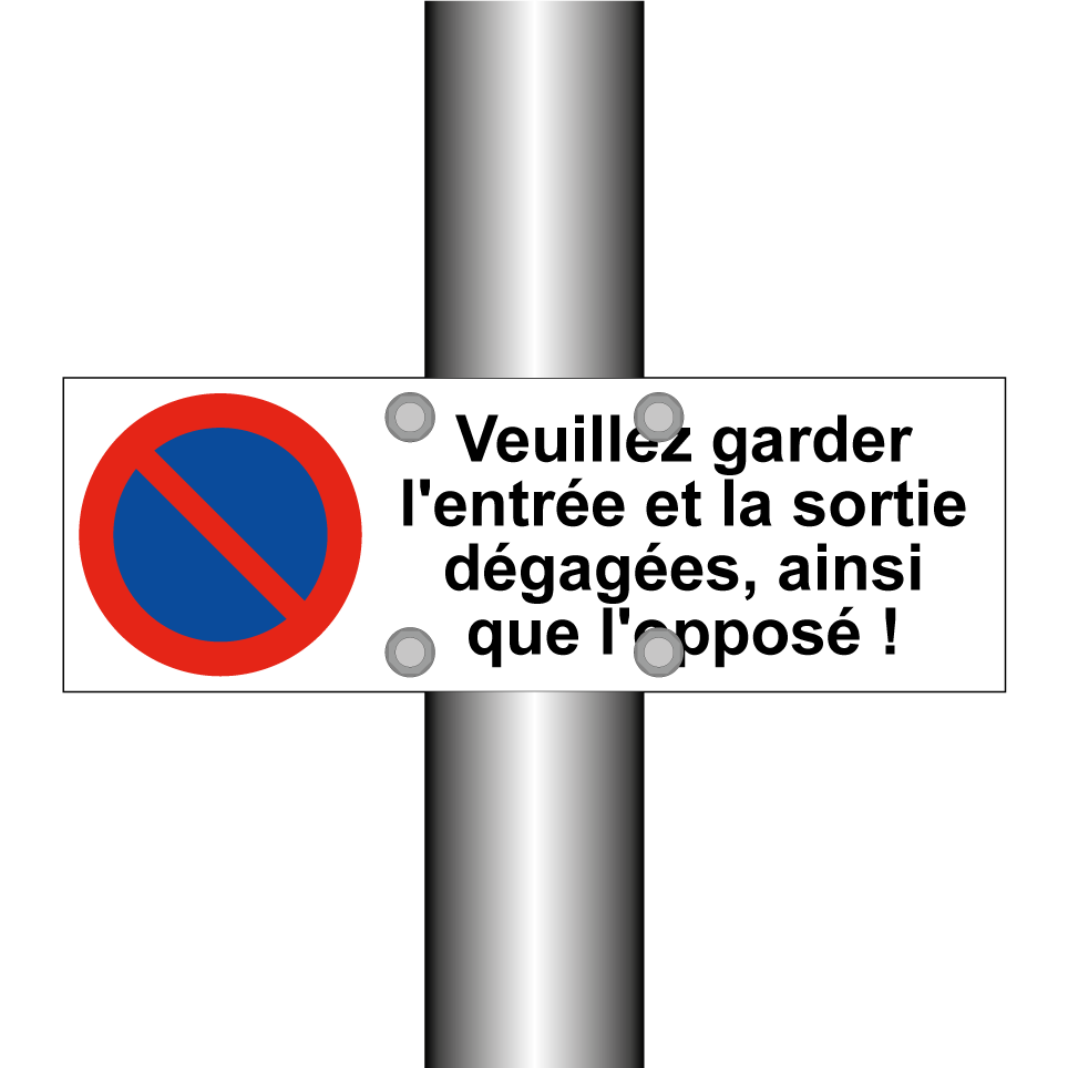 Veuillez garder l'entrée et la sortie dégagées, ainsi que l'opposé !
