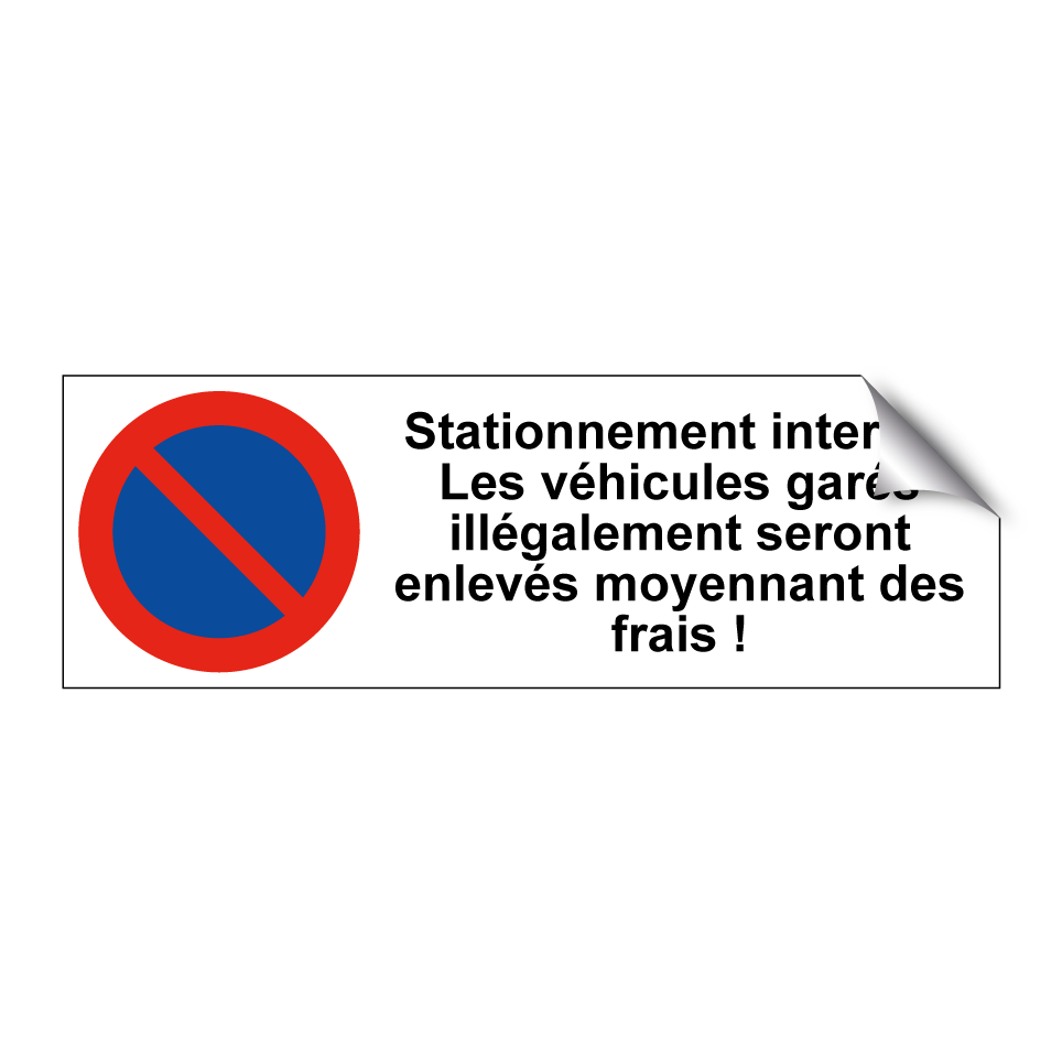 Stationnement interdit. Les véhicules garés illégalement seront enlevés moyennant des frais !