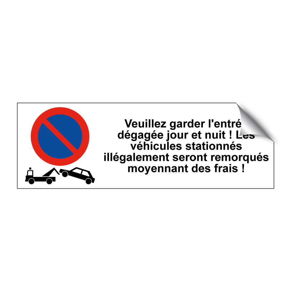 Veuillez garder l'entrée dégagée jour et nuit ! Les véhicules stationnés illégalement seront remorqués moyennant des frais !
