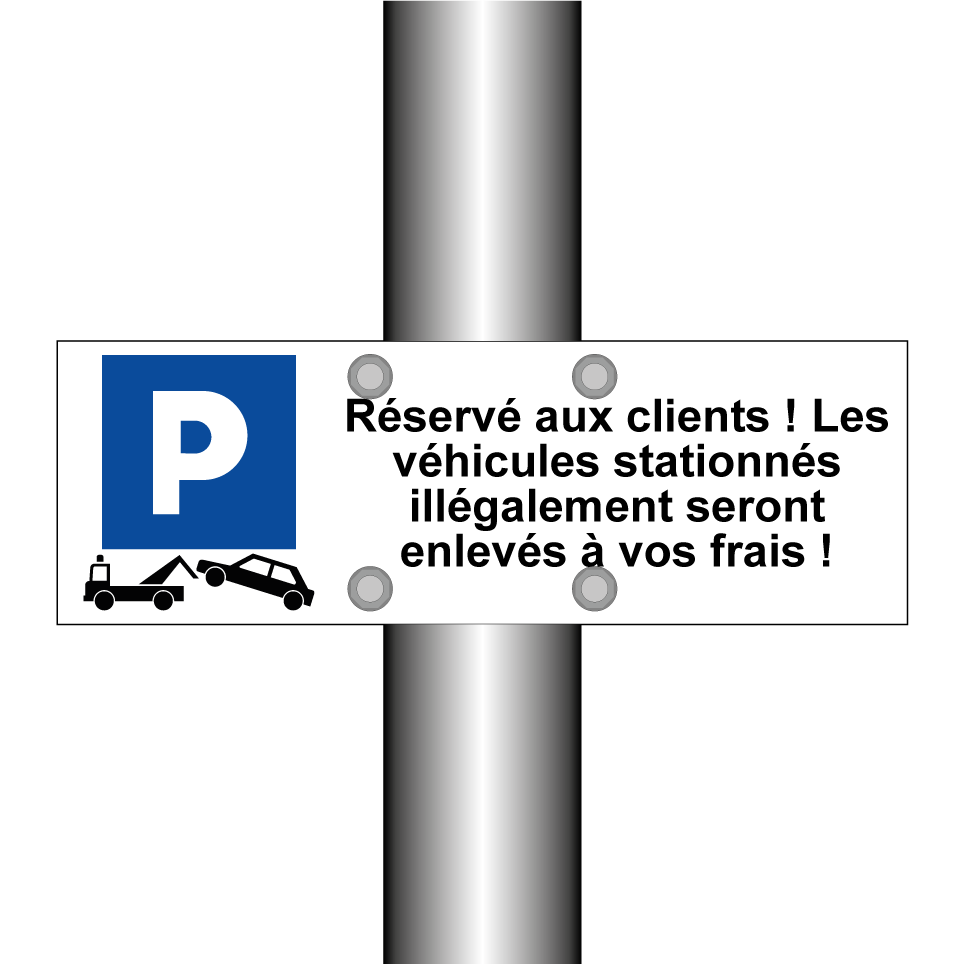 Réservé aux clients ! Les véhicules stationnés illégalement seront enlevés à vos frais !