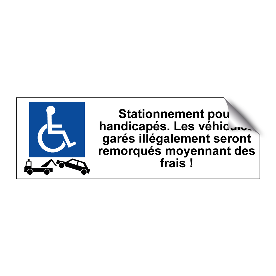 Stationnement pour handicapés. Les véhicules garés illégalement seront remorqués moyennant des frais !