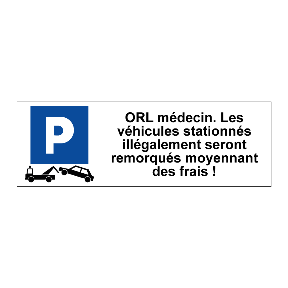 ORL médecin. Les véhicules stationnés illégalement seront remorqués moyennant des frais !