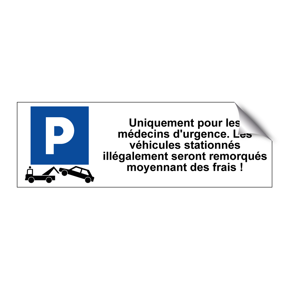 Uniquement pour les médecins d'urgence. Les véhicules stationnés illégalement seront remorqués moyennant des frais !