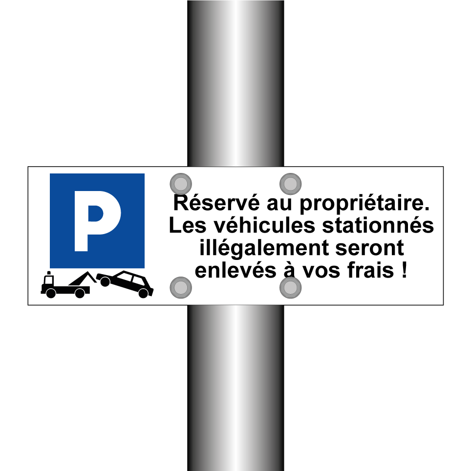 Réservé au propriétaire. Les véhicules stationnés illégalement seront enlevés à vos frais !