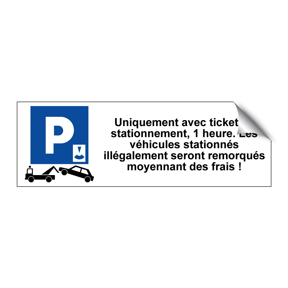 Uniquement avec ticket de stationnement, 1 heure. Les véhicules stationnés illégalement seront remorqués moyennant des frais !