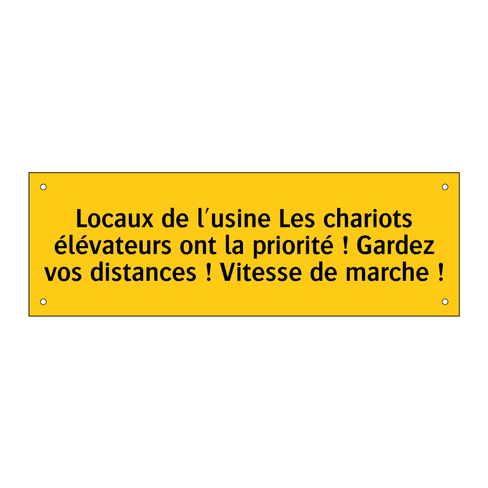 Locaux de l'usine Les chariots élévateurs ont la priorité ! Gardez vos distances ! Vitesse de marche !