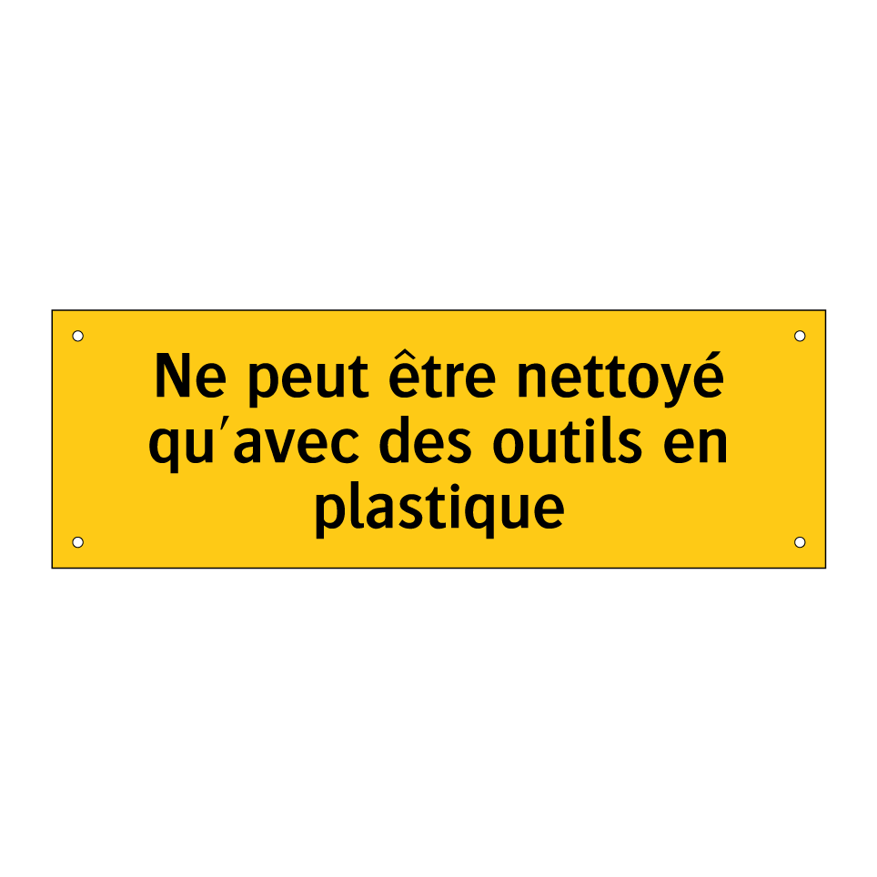 Ne peut être nettoyé qu'avec des outils en plastique