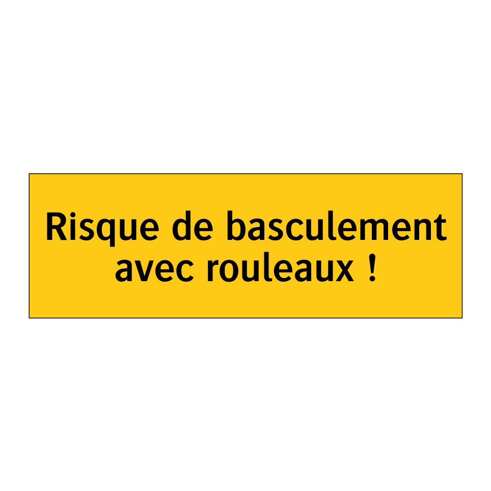 Risque de basculement avec rouleaux !