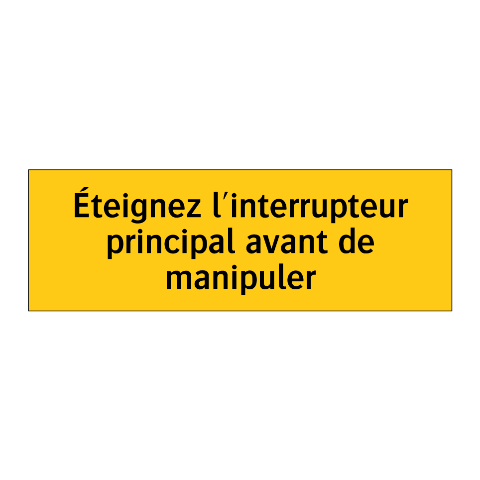 Éteignez l'interrupteur principal avant de manipuler