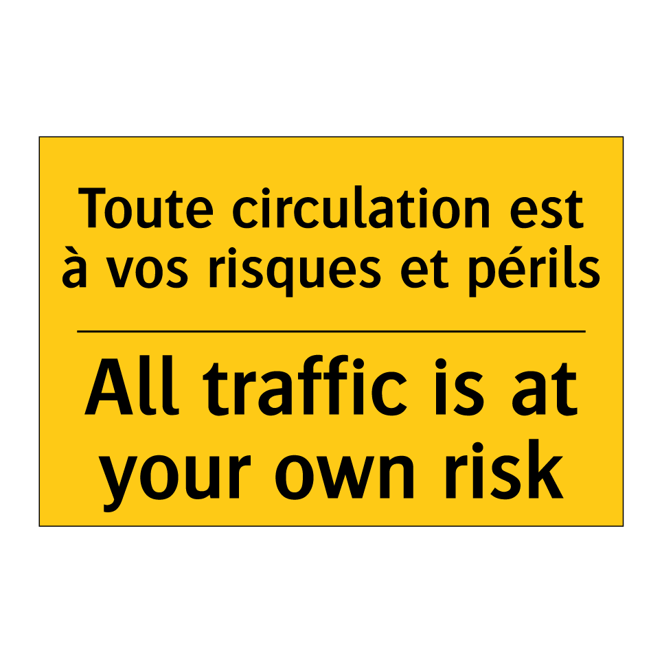 Toute circulation est à vos risques /.../ - All traffic is at your own risk /.../