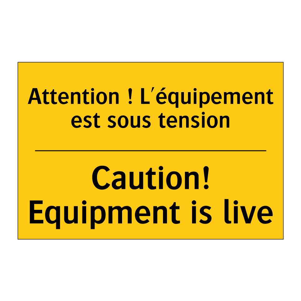 Attention ! L'équipement est sous /.../ - Caution! Equipment is live