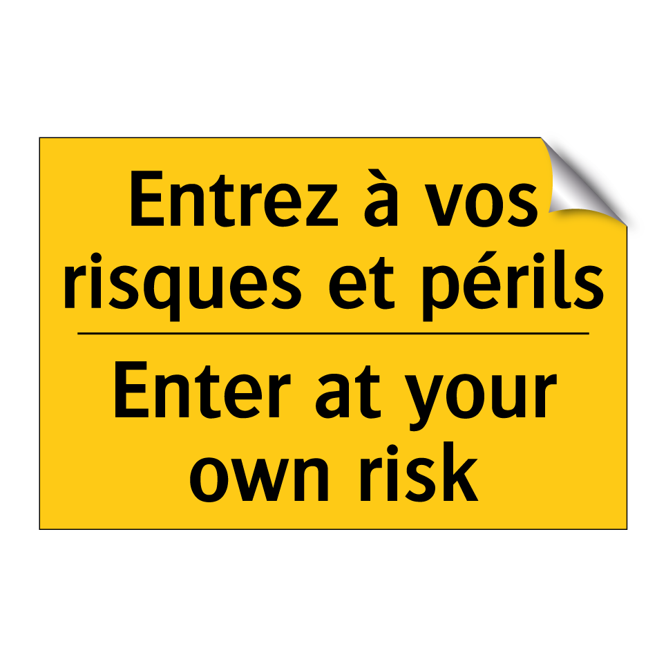 Entrez à vos risques et périls - Enter at your own risk