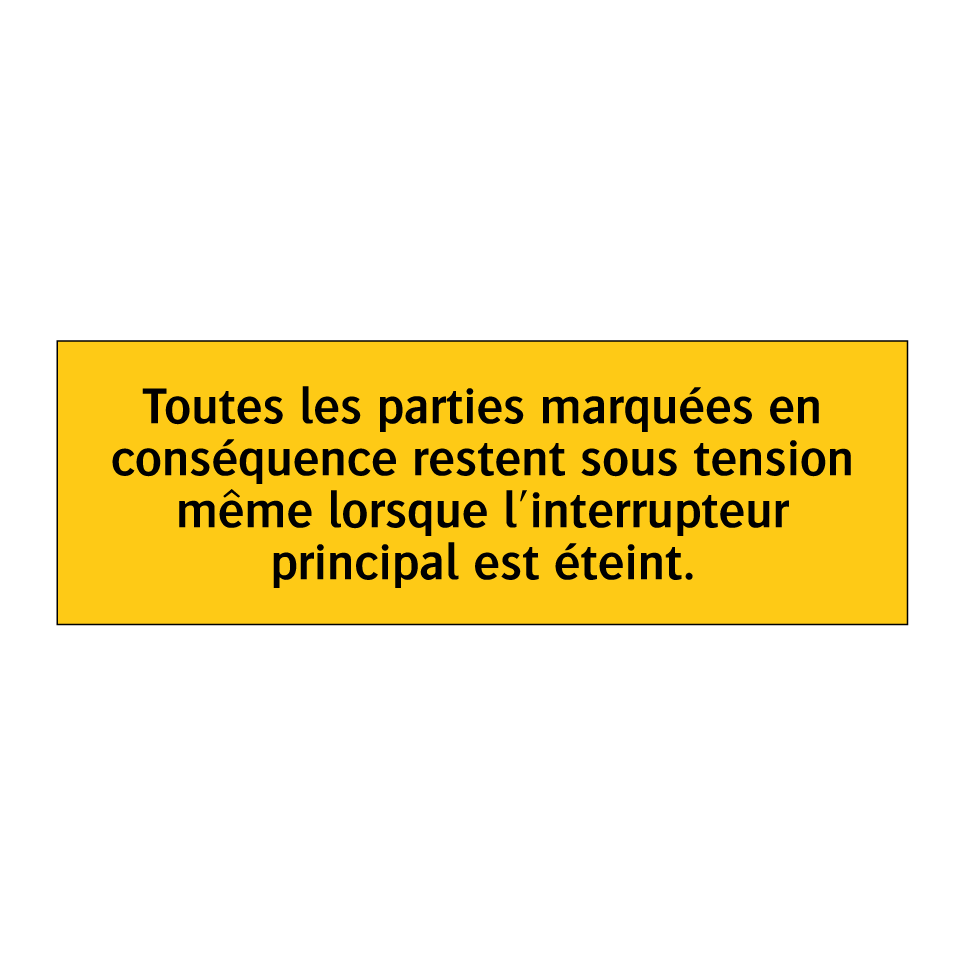 Toutes les parties marquées en conséquence restent sous tension même lorsque l'interrupteur principal est éteint