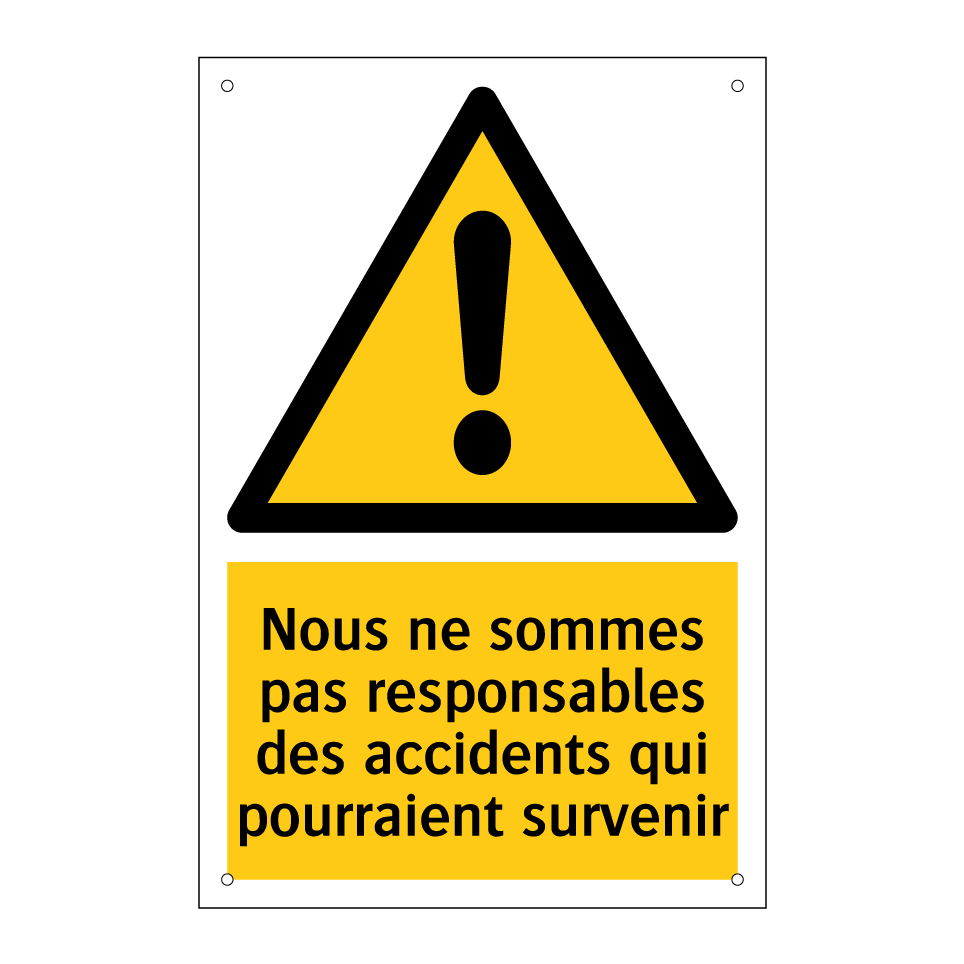 Nous ne sommes pas responsables des accidents qui pourraient survenir