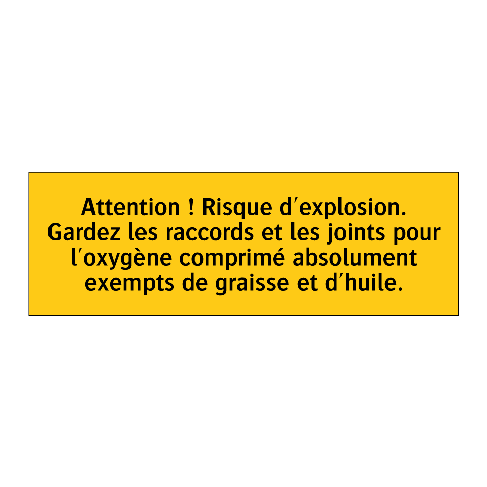 Attention ! Risque d'explosion. Gardez les raccords et les joints pour l'oxygène comprimé absolument exempts de graisse et d'huile