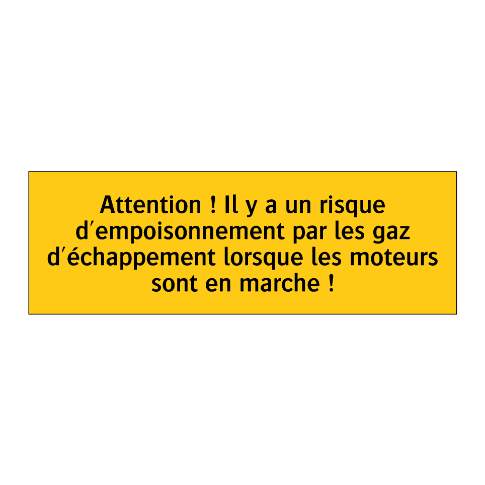 Attention ! Il y a un risque d'empoisonnement par les gaz d'échappement lorsque les moteurs sont en marche !