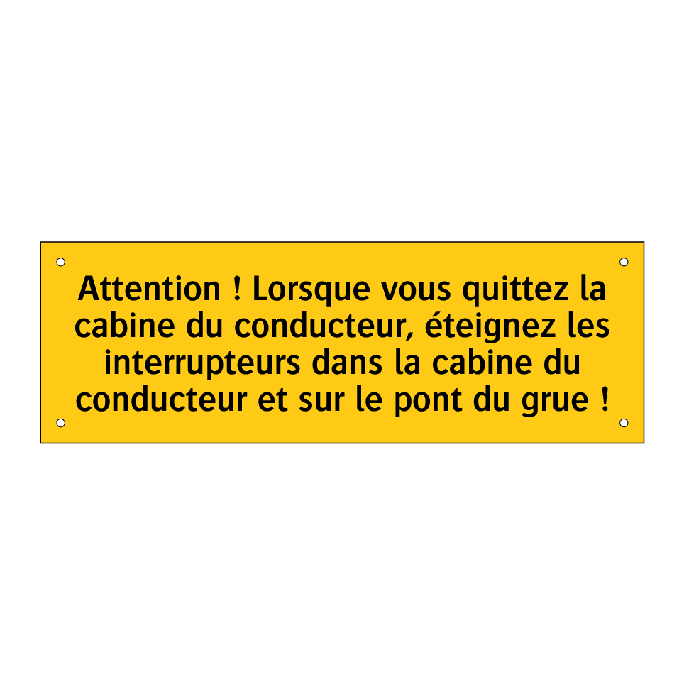 Attention ! Lorsque vous quittez la cabine du conducteur, éteignez les interrupteurs dans la cabine du conducteur et sur le pont du grue !