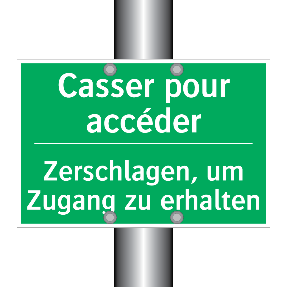 Zerschlagen, um Zugang zu erhalten /.../ - Casser pour accéder