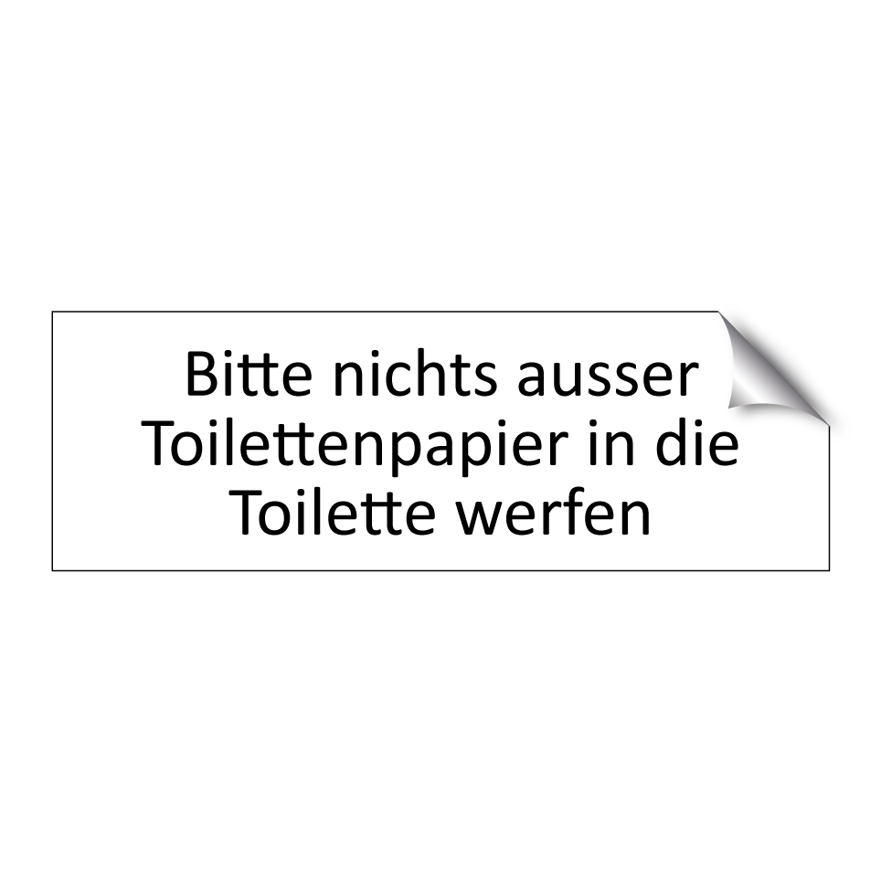 Bitte nichts ausser Toilettenpapier in die Toilette werfen.