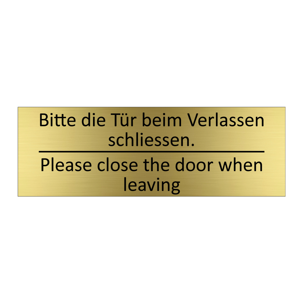Bitte die Tür beim Verlassen schliessen. /.../ - Please close the door when leaving /.../