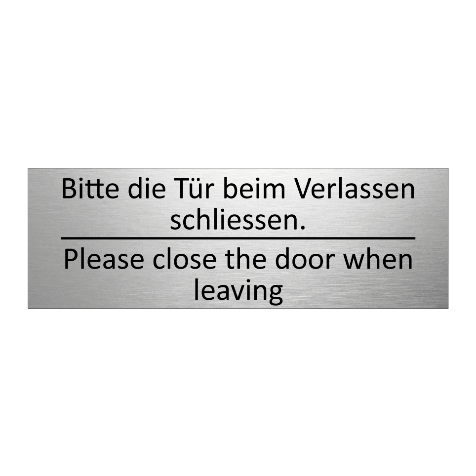 Bitte die Tür beim Verlassen schliessen. /.../ - Please close the door when leaving /.../